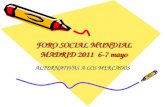FORO SOCIAL MUNDIAL MADRID 2011 6-7 mayo FORO SOCIAL MUNDIAL MADRID 2011 6-7 mayo ALTERNATIVAS A LOS MERCADOS.