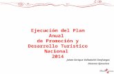 Ejecución del Plan Anual de Promoción y Desarrollo Turístico Nacional 2014 Jaime Enrique Valladolid Cienfuegos Director Ejecutivo 1.