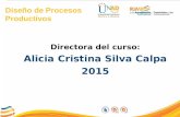 Diseño de Procesos Productivos Directora del curso: Alicia Cristina Silva Calpa 2015.