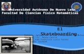 El Skateboarding. Universidad Autónoma De Nuevo León Facultad De Ciencias Físico Matemáticas Materia: Aplicación de las Tecnologias de Informacion Maestro: