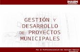 G ESTIÓN Y D ESARROLLO DE P ROYECTOS M UNICIPALES Por la Profesionalización del Servidor Público Hacendario.