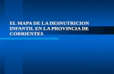 EL MAPA DE LA DESNUTRICION INFANTIL EN LA PROVINCIA DE CORRIENTES.