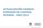 ACTUALIZACIÓN MODELO ESTÁNDAR DE CONTROL INTERNO - MECI 2014.