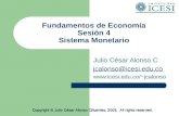 Fundamentos de Economía Sesión 4 Sistema Monetario Julio César Alonso C jcalonso@icesi.edu.co jcalonso Copyright © Julio César Alonso.