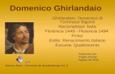 Domenico Ghirlandaio Ghirlandaio: Domenico di Tommaso Bigordi Nacionalidad: Italia Florencia 1449 - Florencia 1494 Pintor Estilo: Renacimiento Italiano.