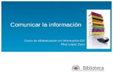 Comunicar la información Curso de Alfabetización en Información-Ci2 Rhut López Zazo.