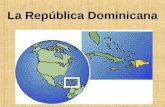 La República Dominicana. La isla Hispaniola Santo Domingo HaitiLa República Dominicana El océano Atlántico El mar caribe.