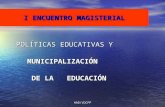 HAD/VDCPP I ENCUENTRO MAGISTERIAL POLÍTICAS EDUCATIVAS Y MUNICIPALIZACIÓN DE LA EDUCACIÓN DE LA EDUCACIÓN.