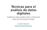 Técnicas para el análisis de datos digitales Análisis de redes sociales online y minería de texto para las ciencias sociales Camilo Cristancho camilo.cristancho@uab.cat.