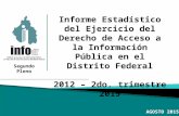 A GOSTO 2015 Informe Estadístico del Ejercicio del Derecho de Acceso a la Información Pública en el Distrito Federal 2012 – 2do. trimestre 2015 Segundo.