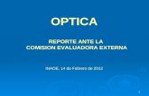 1 OPTICA INAOE, 14 de Febrero de 2012 REPORTE ANTE LA COMISION EVALUADORA EXTERNA.
