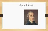 Manuel Kant. Biografía Nació 22 de Abril 1724 Murió 12 de Febrero 1804 Nombre: Immanuel Kant (fue bautizado como Emanuel pero cambió su nombre a Immanuel.