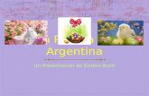 La Pascua en Argentina Un Presentacion de Kirsten Bush.