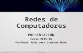 1 © UPM-ETSISI-RC Presentación Redes de Computadores PRESENTACIÓN Curso 2015-16 Profesor Juan Jose Cuervas-Mons.
