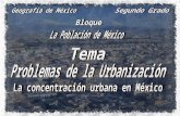 Que los alumnos, analicen los problemas que se generan en México por la concentración urbana y la importancia de la política demográfica del Estado mexicano.
