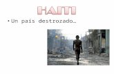 Un país destrozado…. El terremoto de Haití fue registrado el 12 de enero de 2010 a las 16:53:09 hora local con epicentro a 15 km de Puerto Príncipe, la.