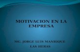 . MG. JORGE LUIS MANRIQUE LAS HERAS. . En todos los ámbitos de la existencia humana interviene la motivación como mecanismo para lograr determinados.