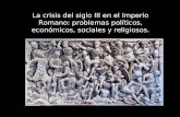 La crisis del siglo III en el Imperio Romano: problemas políticos, económicos, sociales y religiosos.