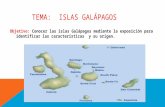 TEMA: ISLAS GALÁPAGOS Objetivo: Conocer las islas Galápagos mediante la exposición para identificar las características y su origen.
