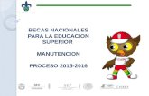 BECAS NACIONALES PARA LA EDUCACION SUPERIOR MANUTENCION PROCESO 2015-2016.