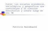 Curso: Las escuelas económicas, sociológicas y geográficas que contribuyen a la cuestión territorial y urbana luego de los 70 Patricio Narodowski.