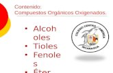 Contenido: Compuestos Orgánicos Oxigenados. Alcoholes Alcoholes Tioles Tioles Fenoles Fenoles Éter Éter.