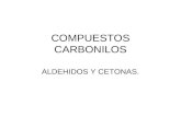 COMPUESTOS CARBONILOS ALDEHIDOS Y CETONAS.. Poseen UN GRUPO CARBONILO: un átomo de carbono con un doble enlace con el oxígeno y enlaces sencillos con.