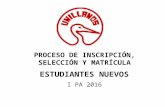 PROCESO DE INSCRIPCIÓN, SELECCIÓN Y MATRÍCULA ESTUDIANTES NUEVOS I PA 2016.