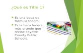 ¿Qué es Title 1?  Es una beca de formula federal.  Es la beca federal más grande que recibe Fayette County Public Schools.