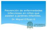 Prevención de enfermedades infecciosas en niños que asisten a Jardines Infantiles. Dr. Miguel O'Ryan G.