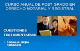 1 CURSO ANUAL DE POST GRADO EN DERECHO NOTARIAL Y REGISTRAL CUESTIONESTESTAMENTARIAS  ROSALIA MEJIA ROSASCO.