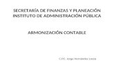 C.P.C. Jorge Hernández Loeza ARMONIZACIÓN CONTABLE SECRETARÍA DE FINANZAS Y PLANEACIÓN INSTITUTO DE ADMINISTRACIÓN PÚBLICA.