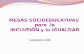 MESAS SOCIOEDUCATIVAS para la INCLUSIÓN y la IGUALDAD Septiembre 2015.