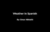 Weather in Spanish By: Omar Alkhatib ¿Que te gusta hacer cuando hace sol? Me gusta leer cuando hace sol.