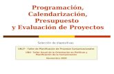 Programación, Calendarización, Presupuesto y Evaluación de Proyectos UNLP – Taller de Planificación de Procesos Comunicacionales UBA- Taller Anual de la.