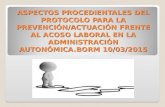 ASPECTOS PROCEDIENTALES DEL PROTOCOLO PARA LA PREVENCIÓN/ACTUACIÓN FRENTE AL ACOSO LABORAL EN LA ADMINISTRACIÓN AUTONÓMICA.BORM 10/03/2015.