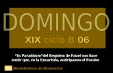 Benedictinas de Montserrat “In Paradisum”del Requiem de Fauré nos hace sentir que, en la Eucaristía, anticipamos el Paraíso XIX ciclo B 06.