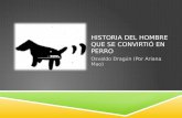HISTORIA DEL HOMBRE QUE SE CONVIRTIÓ EN PERRO Osvaldo Dragún (Por Ariana Mao)