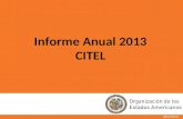 Abril 2012 Informe Anual 2013 CITEL. CITEL en resumen Única entidad interamericana que cuenta con una estrategia en la que participan “todos los Gobiernos”