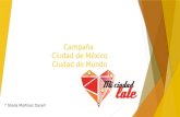 Campaña Ciudad de México Ciudad de Mundo * Sheila Martínez Danell.
