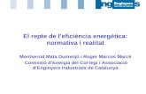 El repte de l’eficiència energètica: normativa i realitat Montserrat Mata Dumenjó i Roger Marcos Marcé Comissió d’Energia del Col·legi / Associació d’Enginyers.