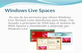 Windows Live Spaces Es uno de los servicios que ofrece Windows Live Hotmail como plataforma para blogs. Fue lanzado a principios de 2004 bajo el nombre.