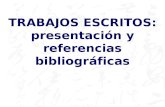 TRABAJOS ESCRITOS: presentación y referencias bibliográficas.