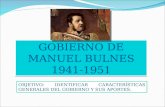 GOBIERNO DE MANUEL BULNES 1941-1951 OBJETIVO: IDENTIFICAR CARACTERÍSTICAS GENERALES DEL GOBIERNO Y SUS APORTES.