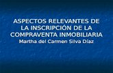 ASPECTOS RELEVANTES DE LA INSCRIPCIÓN DE LA COMPRAVENTA INMOBILIARIA Martha del Carmen Silva Díaz.