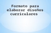 Formato para elaborar diseños curriculares según la guía para la elaboración de propuestas curriculares de las unidades académicas de la Universidad de.