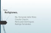 Tema: Religiones. Ma. Fernanda Valle Pérez. Claudia Chacón. María José Domínguez. Rodrigo Fernández.