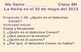 Me llamo _________ Clase 8N La fecha es el 10 de mayo del 2013 Propósito # 59: ¿Quién es el detective Conan? Actividad Inicial: Copia y Responde 1. ¿Quién.