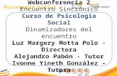 Psicología Social Webconferencia 2 Encuentro Sincrónico Curso de Psicología Social Dinamizadores del encuentro Luz Margery Motta Polo - Directora Alejandro.