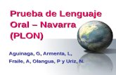 1 Prueba de Lenguaje Oral – Navarra (PLON) Aguinaga, G, Armenta, L, Fraile, A, Olangua, P y Uriz, N.